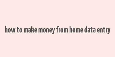 how to make money from home data entry