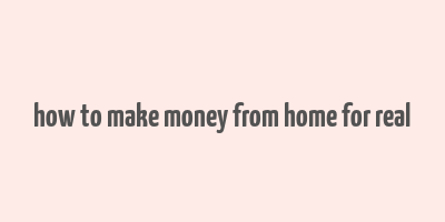 how to make money from home for real