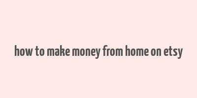 how to make money from home on etsy