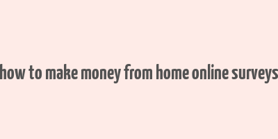 how to make money from home online surveys