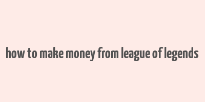 how to make money from league of legends