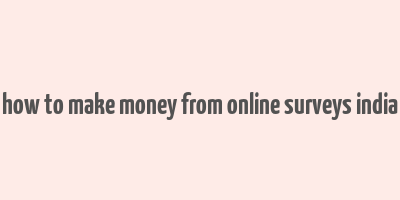 how to make money from online surveys india