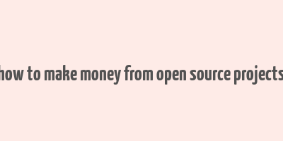 how to make money from open source projects