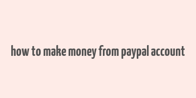 how to make money from paypal account