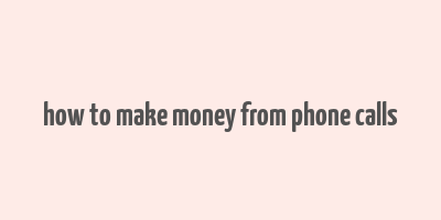 how to make money from phone calls