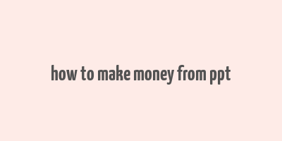 how to make money from ppt