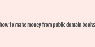 how to make money from public domain books