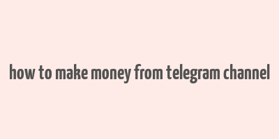 how to make money from telegram channel