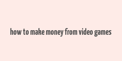 how to make money from video games