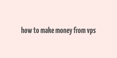 how to make money from vps