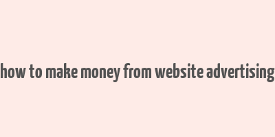 how to make money from website advertising