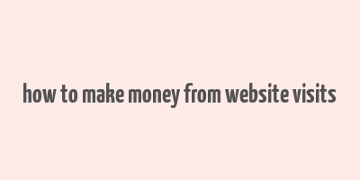 how to make money from website visits