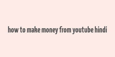 how to make money from youtube hindi