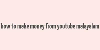 how to make money from youtube malayalam