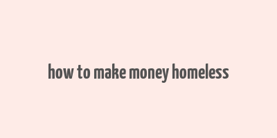 how to make money homeless