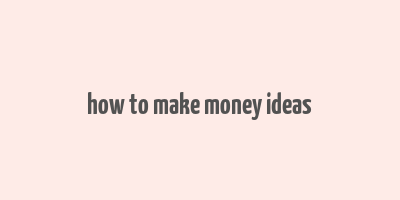 how to make money ideas