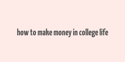 how to make money in college life