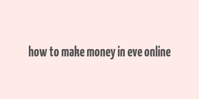 how to make money in eve online