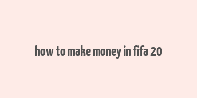 how to make money in fifa 20