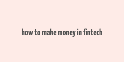 how to make money in fintech