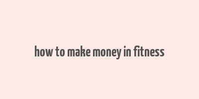 how to make money in fitness