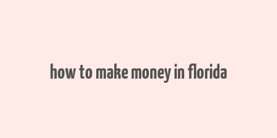 how to make money in florida