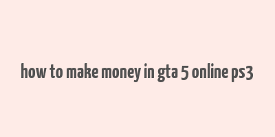 how to make money in gta 5 online ps3