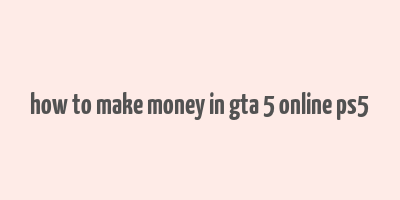 how to make money in gta 5 online ps5