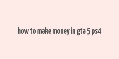 how to make money in gta 5 ps4