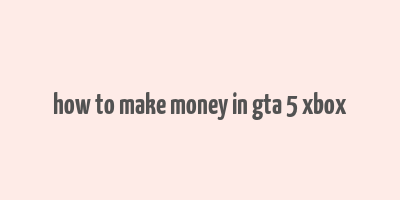 how to make money in gta 5 xbox