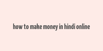 how to make money in hindi online