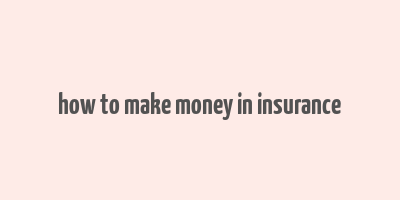 how to make money in insurance