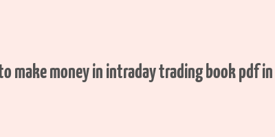 how to make money in intraday trading book pdf in hindi