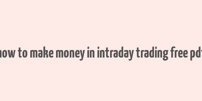 how to make money in intraday trading free pdf