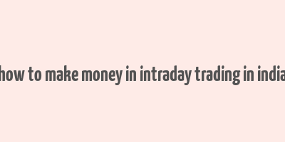 how to make money in intraday trading in india