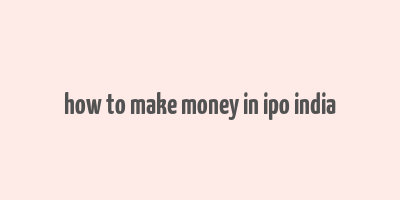 how to make money in ipo india