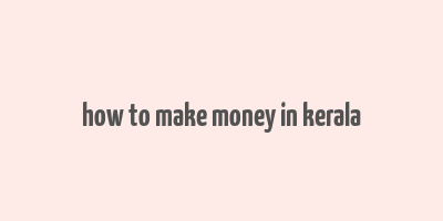 how to make money in kerala