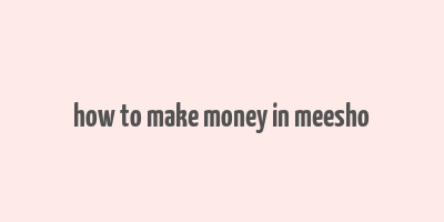 how to make money in meesho