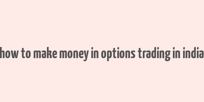 how to make money in options trading in india