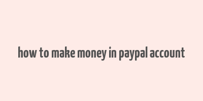 how to make money in paypal account