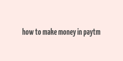 how to make money in paytm