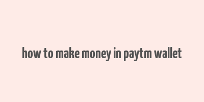 how to make money in paytm wallet