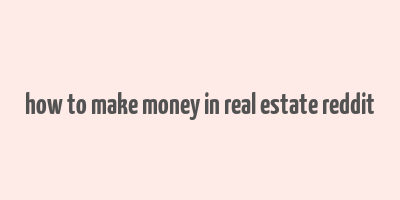 how to make money in real estate reddit