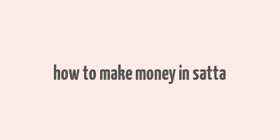 how to make money in satta