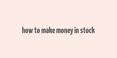 how to make money in stock