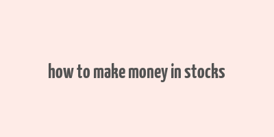 how to make money in stocks