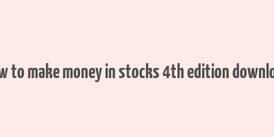 how to make money in stocks 4th edition download