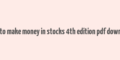 how to make money in stocks 4th edition pdf download