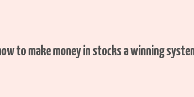 how to make money in stocks a winning system