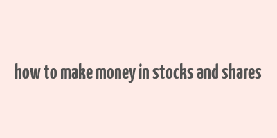 how to make money in stocks and shares